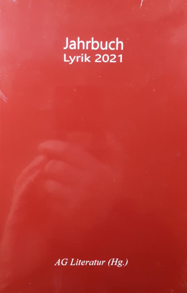 AG Literatur Jahrbuch Lyrik 2021 AG Literatur Jahrbuch Lyrik 2021